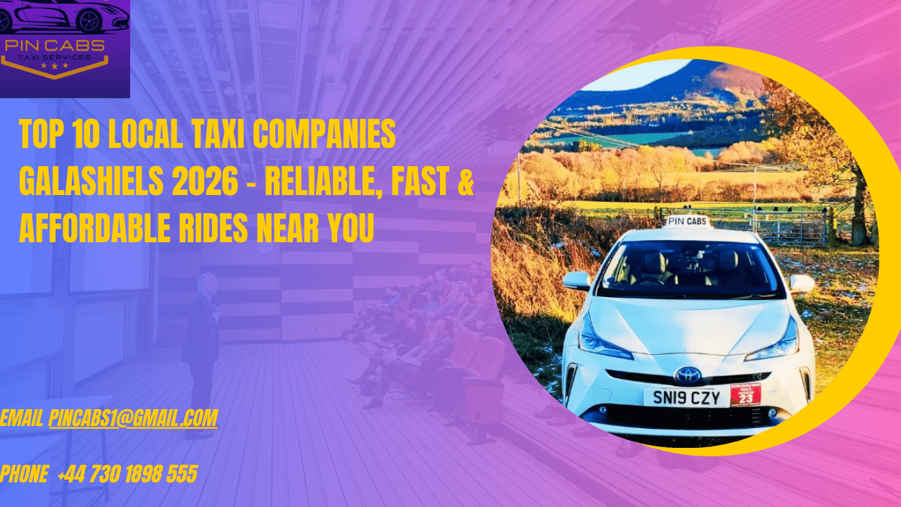 Top 10 Local Taxi Companies Galashiels 2026 – Reliable, Fast & Affordable Rides Near You