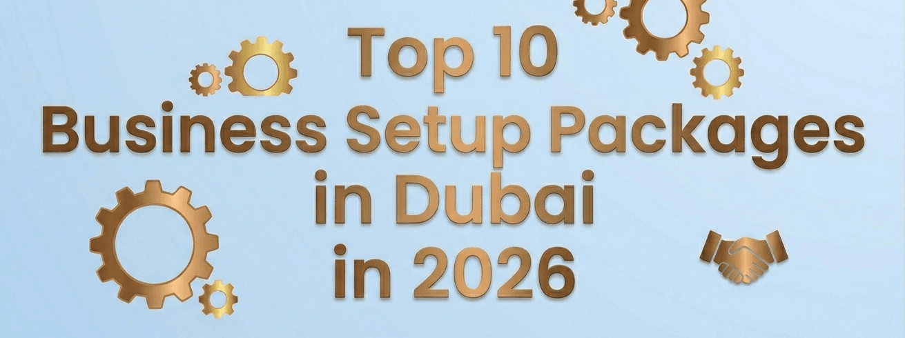 Top 10 Business Setup Packages in Dubai in 2026
