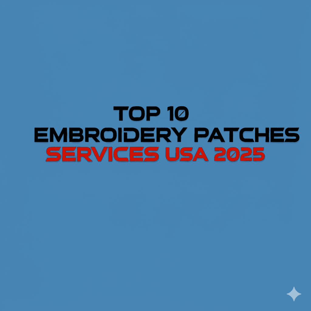 Title: Top 10 Embroidery patches services in the USA in 2025