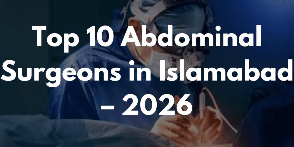 Top 10 Abdominal Surgeons in Islamabad – 2026