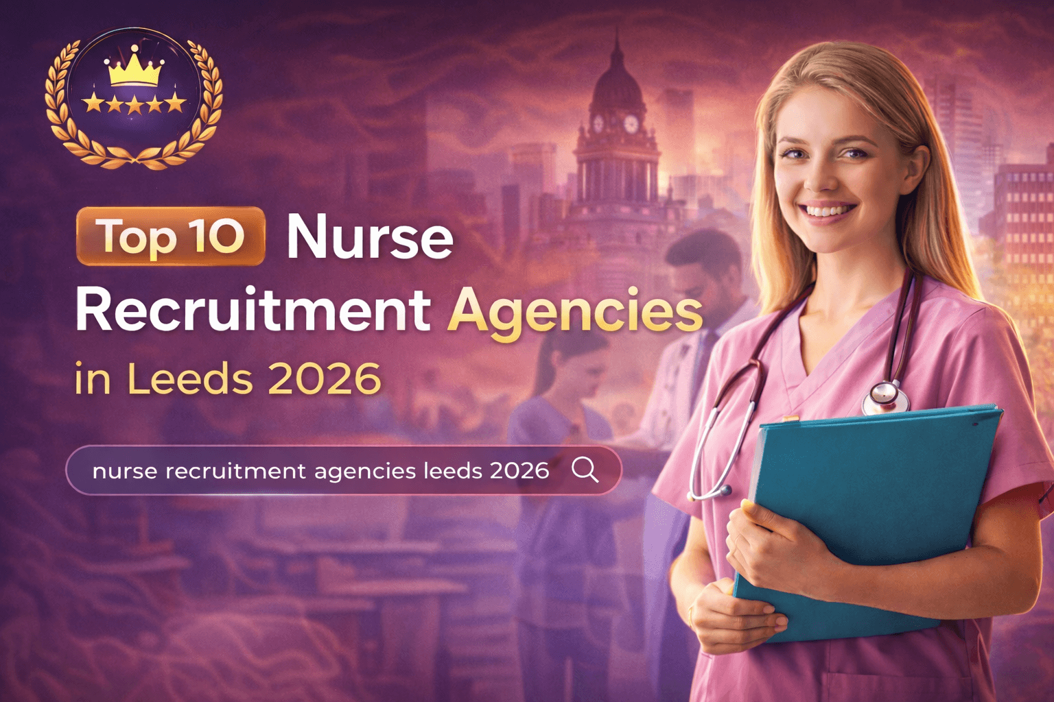 Top 10 Nurse Recruitment Agencies in Leeds 2026
